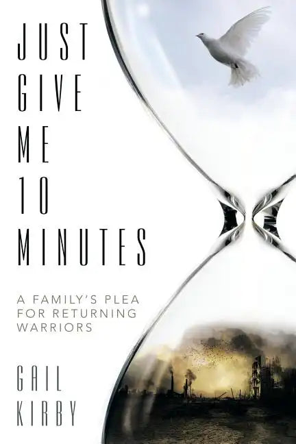 Just Give Me 10 Minutes: A Family's Plea for Returning Warriors - Paperback