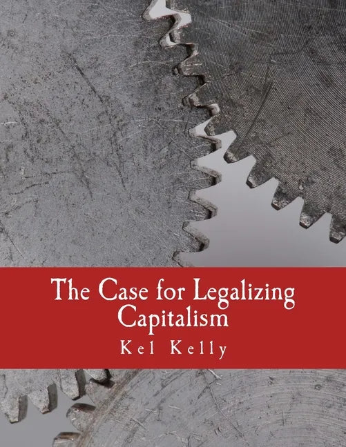 The Case for Legalizing Capitalism (Large Print Edition) - Paperback