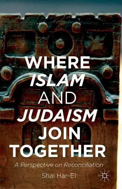 Where Islam and Judaism Join Together: A Perspective on Reconciliation - Paperback