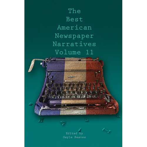 The Best American Newspaper Narratives, Volume 11 - Paperback