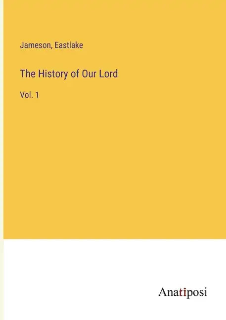 The History of Our Lord: Vol. 1 - Paperback