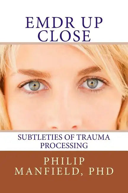 Emdr Up Close: Subtleties of Trauma Processing - Paperback