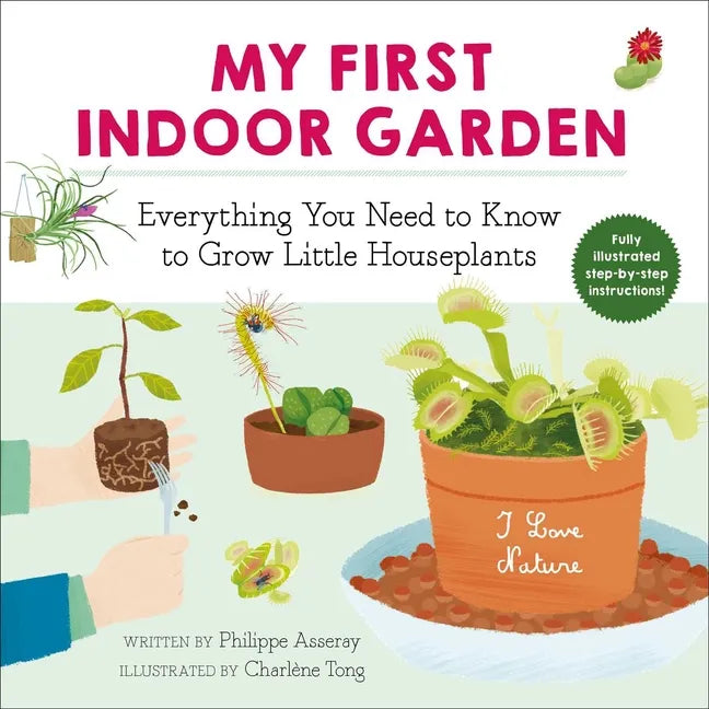 My First Indoor Garden: Everything You Need to Know to Grow Little Houseplants - Paperback