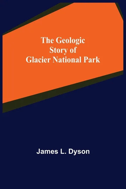 The Geologic Story of Glacier National Park - Paperback