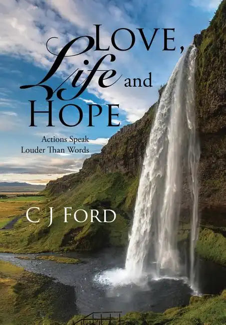 Love, Life and Hope: Actions Speak Louder Than Words - Hardcover