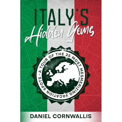 Italy's Hidden Gems: A Tour of the 25 Most Mesmerizing Vacation Spots - Paperback