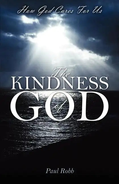 The Kindness of God: How God Cares For Us - Paperback