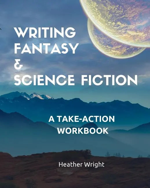 Writing Fantasy & Science Fiction: A Take-Action Workbook - Paperback