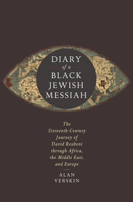 Diary of a Black Jewish Messiah: The Sixteenth-Century Journey of David Reubeni Through Africa, the Middle East, and Europe - Paperback