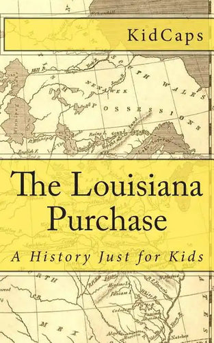 The Louisiana Purchase: A History Just for Kids - Paperback