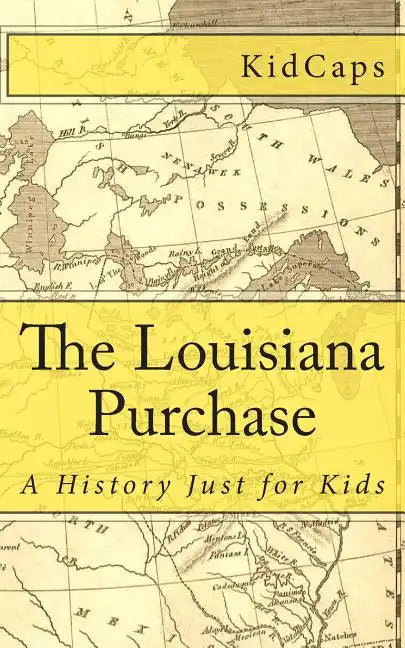 The Louisiana Purchase: A History Just for Kids - Paperback