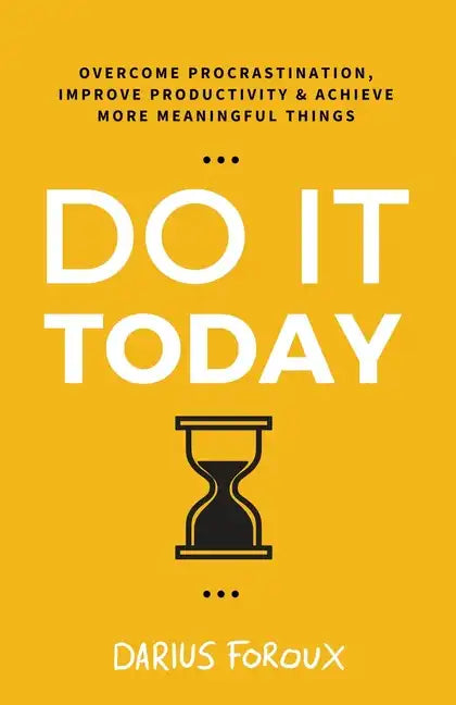 Do It Today: Overcome Procrastination, Improve Productivity, and Achieve More Meaningful Things - Paperback