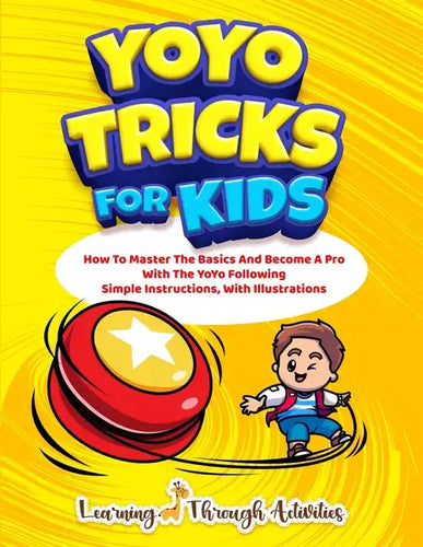 YoYo Tricks For Kids: How To Master The Basics And Become A Pro With The YoYo Following Simple Instructions, With Illustrations - Paperback