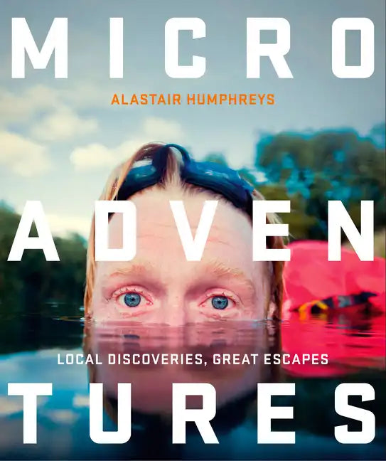 Microadventures: Local Discoveries for Great Escapes - Paperback