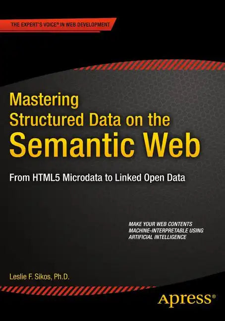 Mastering Structured Data on the Semantic Web: From Html5 Microdata to Linked Open Data - Paperback