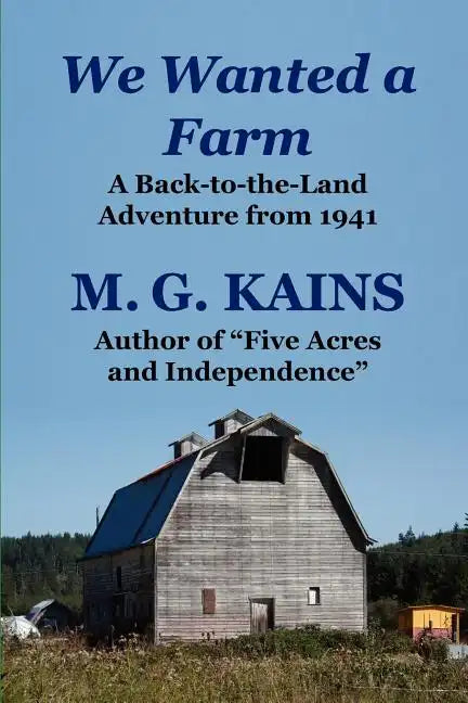 We Wanted a Farm: A Back-To-The-Land Adventure by the Author of Five Acres and Independence - Paperback