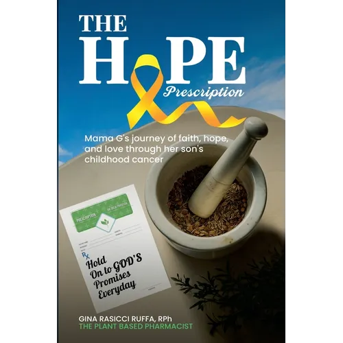 The Hope Prescription: Mama G's Journey of Faith, Hope, and Love Through Her Son's Childhood Cancer - Paperback