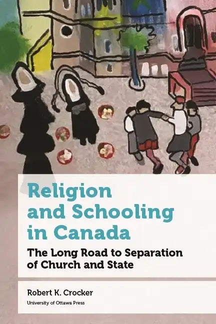Religion and Schooling in Canada: The Long Road to Separation of Church and State - Hardcover