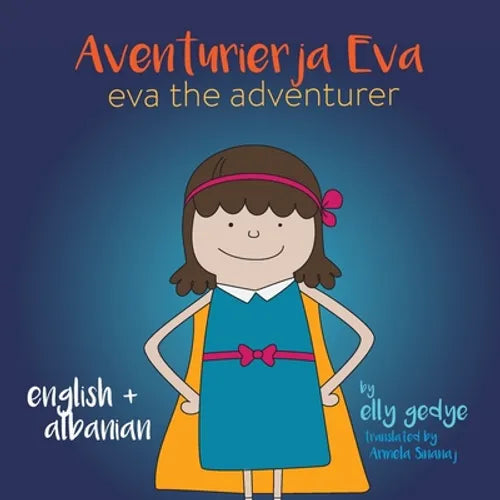 Eva the Adventurer. Aventurierja Eva: Bilingual Book - English and Shqip (Albanian) - Paperback