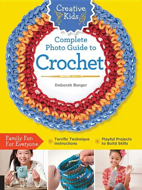 Creative Kids Complete Photo Guide to Crochet - Paperback