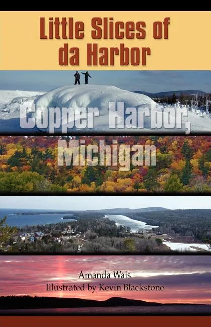 Little Slices of da Harbor: Copper Harbor, Michigan - Paperback