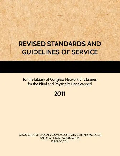 REVISED STANDARDS AND GUIDELINES OF SERVICE for the Library of Congress Network of Libraries for the Blind and Physically Handicapped, 2011 - Paperback
