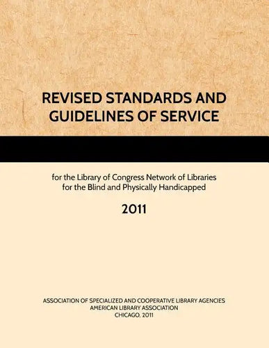 REVISED STANDARDS AND GUIDELINES OF SERVICE for the Library of Congress Network of Libraries for the Blind and Physically Handicapped, 2011 - Paperback