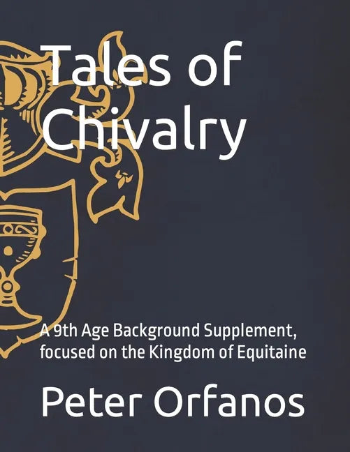 Tales of Chivalry: A 9th Age Background Supplement, focused on the Kingdom of Equitaine - Paperback