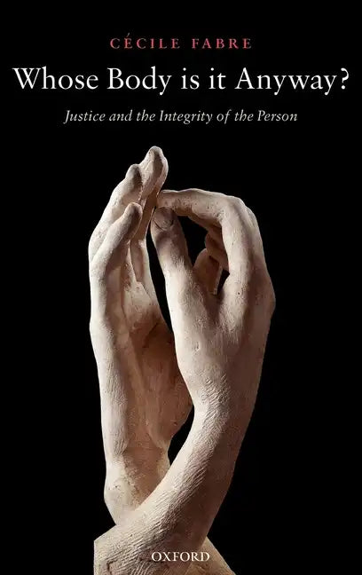 Whose Body Is It Anyway?: Justice and the Integrity of the Person - Hardcover