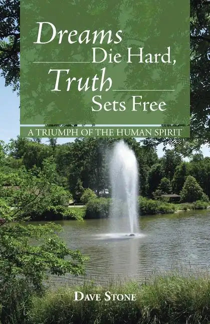 Dreams Die Hard, Truth Sets Free: A Triumph of the Human Spirit - Paperback