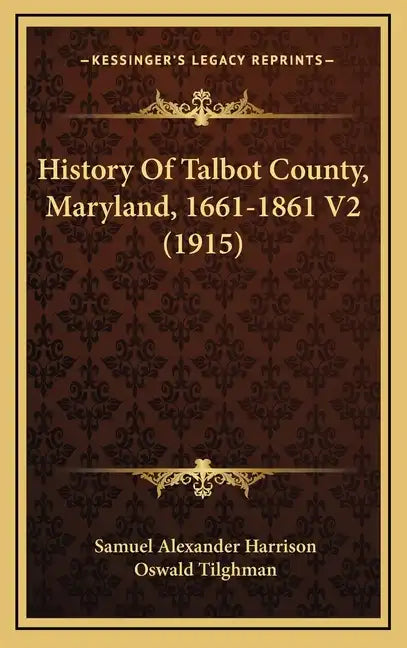 History Of Talbot County, Maryland, 1661-1861 V2 (1915) - Hardcover
