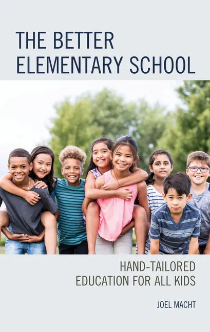 The Better Elementary School: Hand-Tailored Education for All Kids - Hardcover