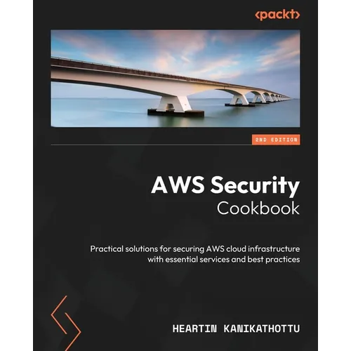 AWS Security Cookbook - Second Edition: Practical solutions for securing AWS cloud infrastructure with essential services and best practices - Paperback