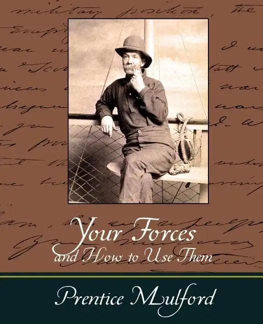 Your Forces and How to Use Them - Prentice Mulford - Paperback