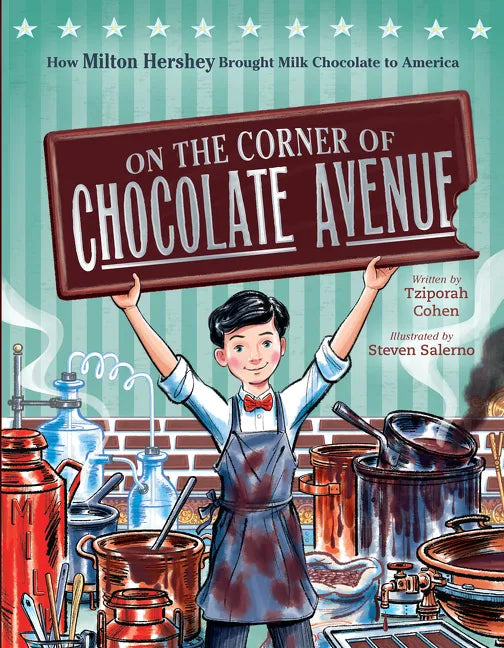 On the Corner of Chocolate Avenue: How Milton Hershey Brought Milk Chocolate to America - Hardcover