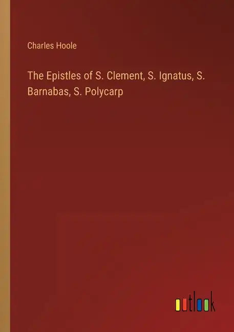 The Epistles of S. Clement, S. Ignatus, S. Barnabas, S. Polycarp - Paperback