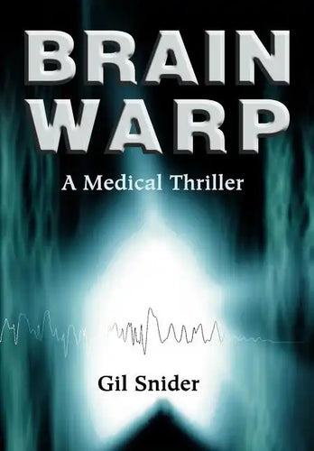 Brain Warp: A Medical Thriller - Hardcover