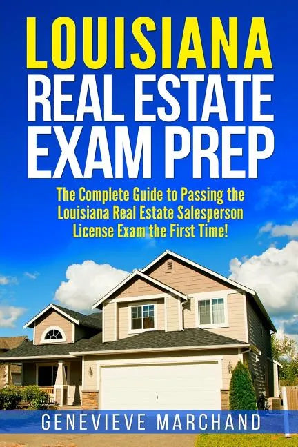 Louisiana Real Estate Exam Prep: The Complete Guide to Passing the Louisiana Real Estate Salesperson License Exam the First Time! - Paperback