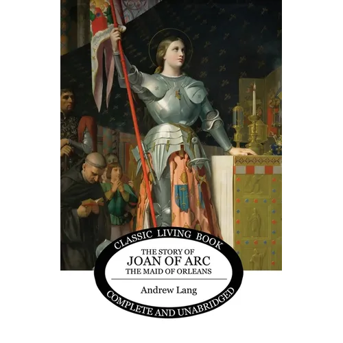 The Story of Joan of Arc, the Maid of Orleans - Paperback