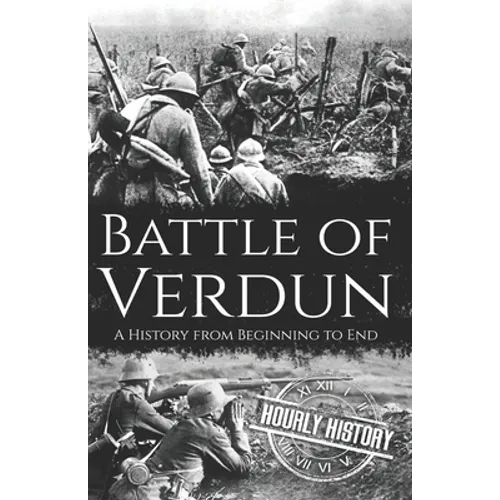 Battle of Verdun: A History from Beginning to End - Paperback