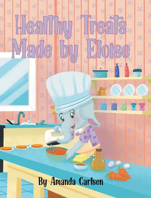 Healthy Treats Made by Eloise - Hardcover