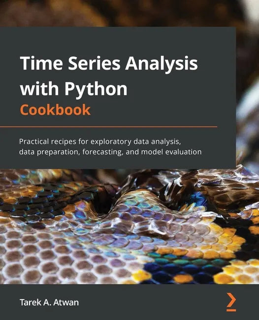 Time Series Analysis with Python Cookbook: Practical recipes for exploratory data analysis, data preparation, forecasting, and model evaluation - Paperback