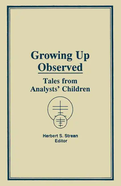 Growing Up Observed: Tales From Analysts' Children - Hardcover