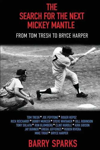 The Search for the Next Mickey Mantle: From Tom Tresh to Bryce Harper - Paperback