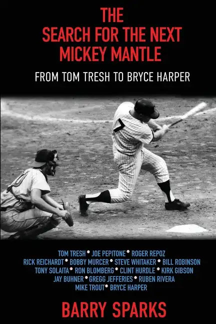 The Search for the Next Mickey Mantle: From Tom Tresh to Bryce Harper - Paperback