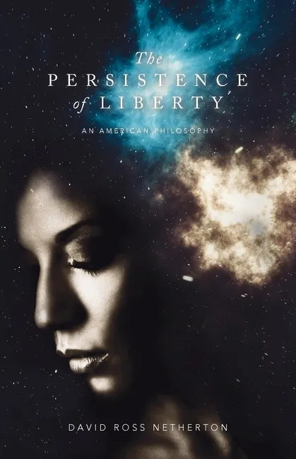 The Persistence of Liberty: An American Philosophy - Paperback