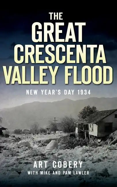 The Great Crescenta Valley Flood: New Year's Day 1934 - Hardcover