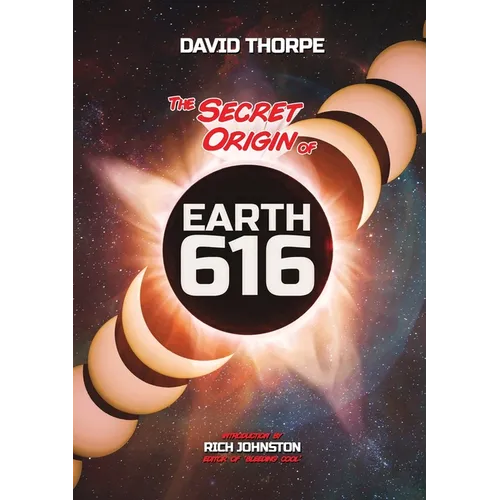 The Secret Origin of Earth 616: Alternate Universes and Why To Make Them - Paperback