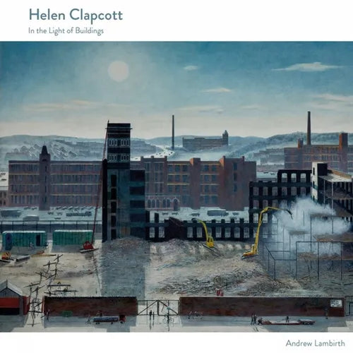 Helen Clapcott: In the Light of Buildings - Hardcover