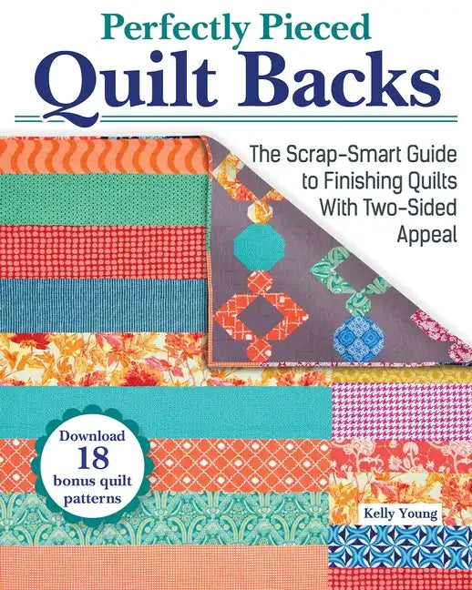Perfectly Pieced Quilt Backs: The Scrap-Smart Guide to Finishing Quilts with Two-Sided Appeal - Paperback